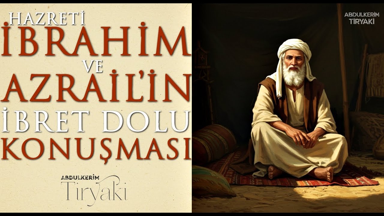 Hz. İbrahim (as) ve Azrail'in (as) Tüyler Ürperten Ölüm Konuşması (Abdulkerim Tiryaki)