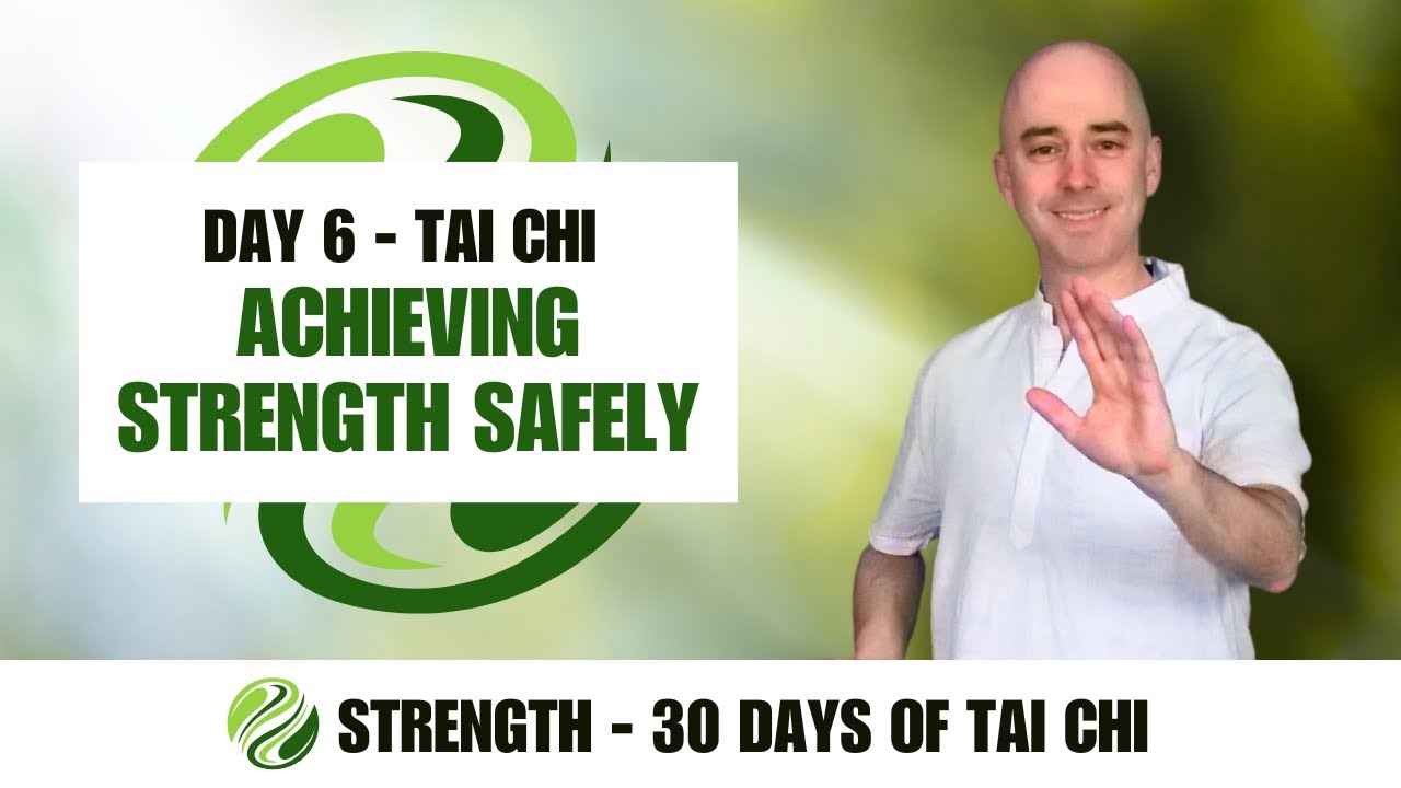Day 6 - Tai Chi - Achieving Strength Safely | STRENGTH - 30 Days of Tai Chi