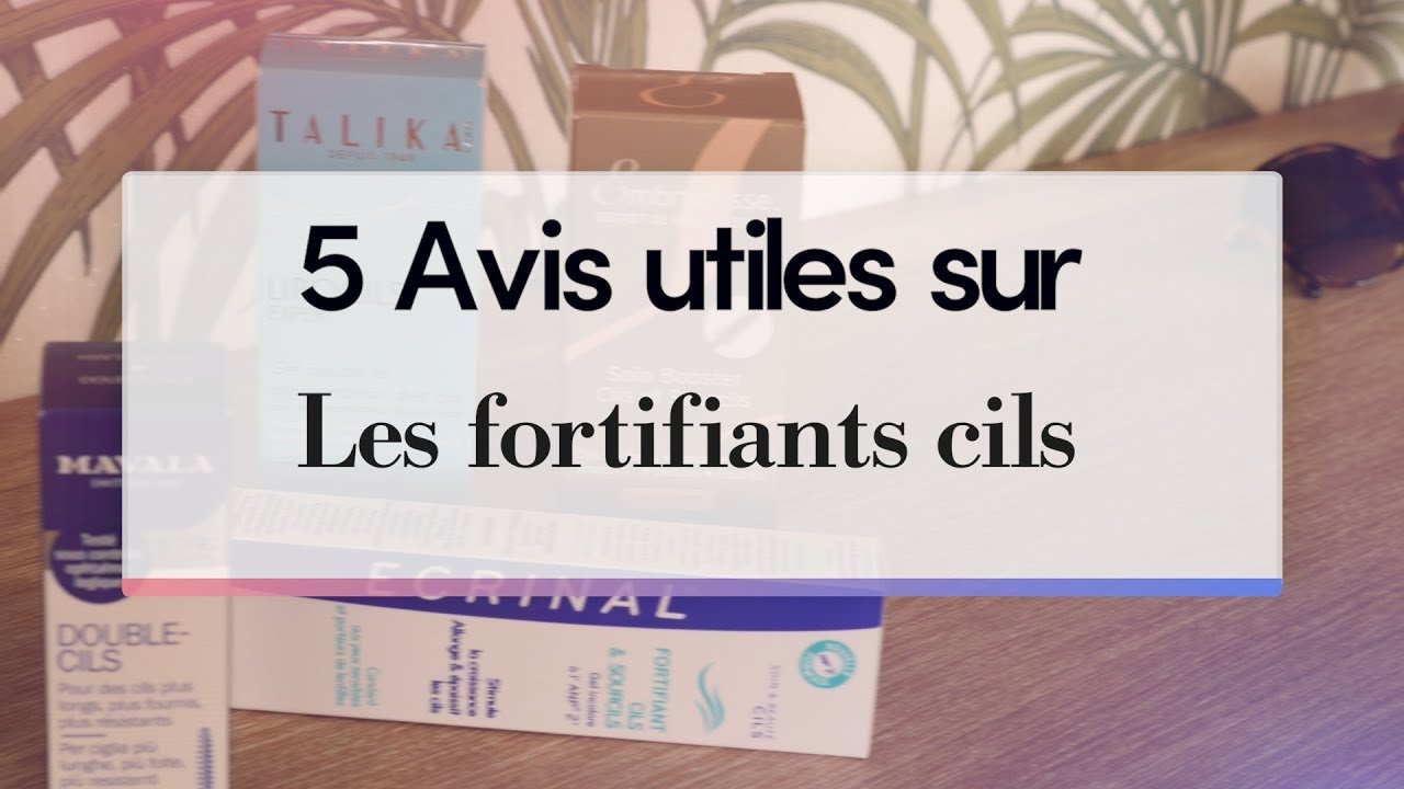 Beauté Test - Fortifiants cils : 5 avis utiles