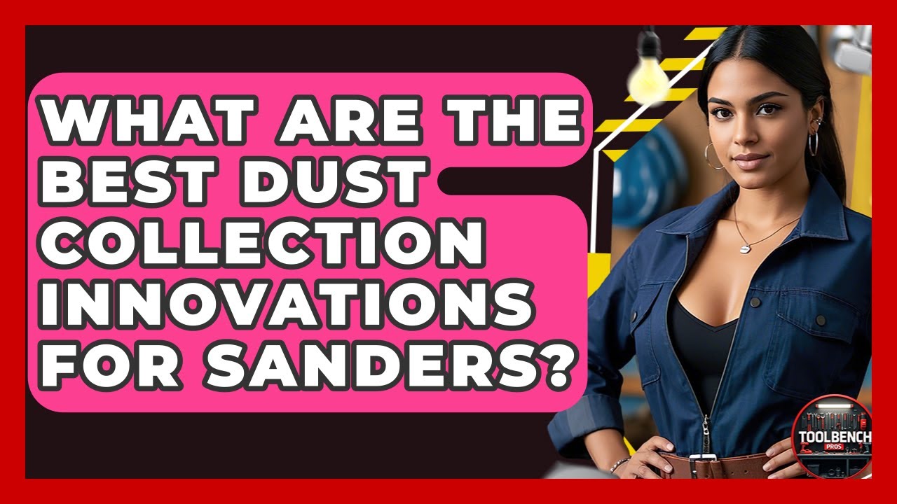 What Are The Best Dust Collection Innovations For Sanders? - ToolBench Pros