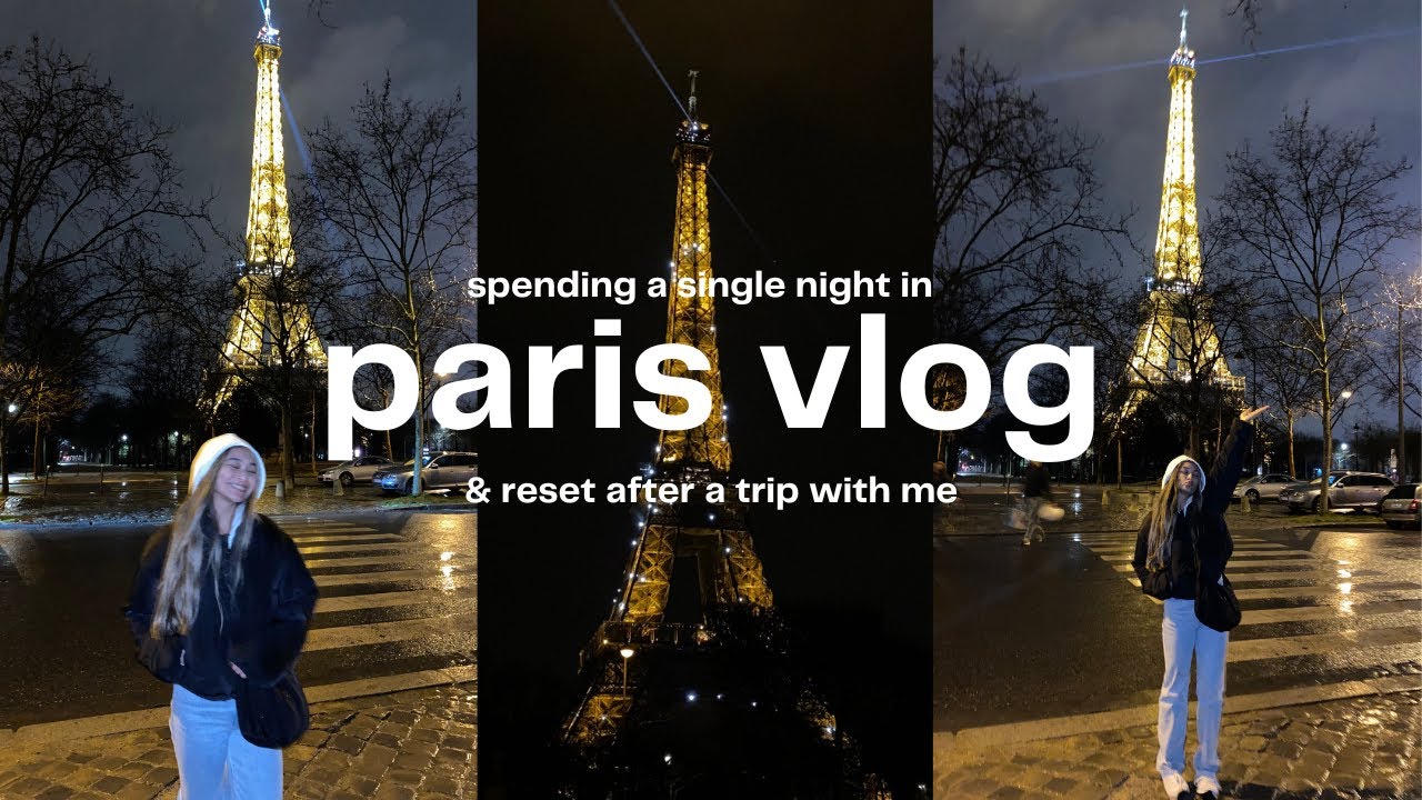 TRAVEL VLOG: a single night in paris & post trip reset!