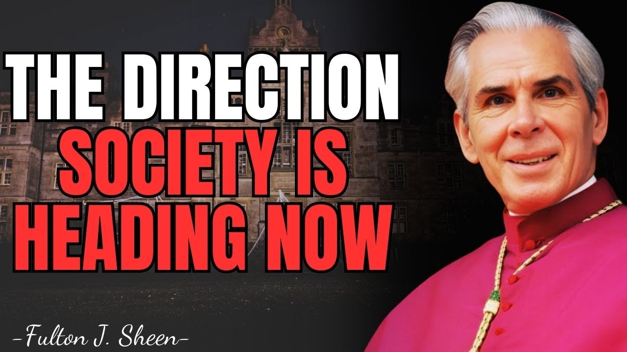 THE DIRECTION MODERN SOCIETY IS MOVING SHOULD CONCERN YOU | FULTON SHEEN