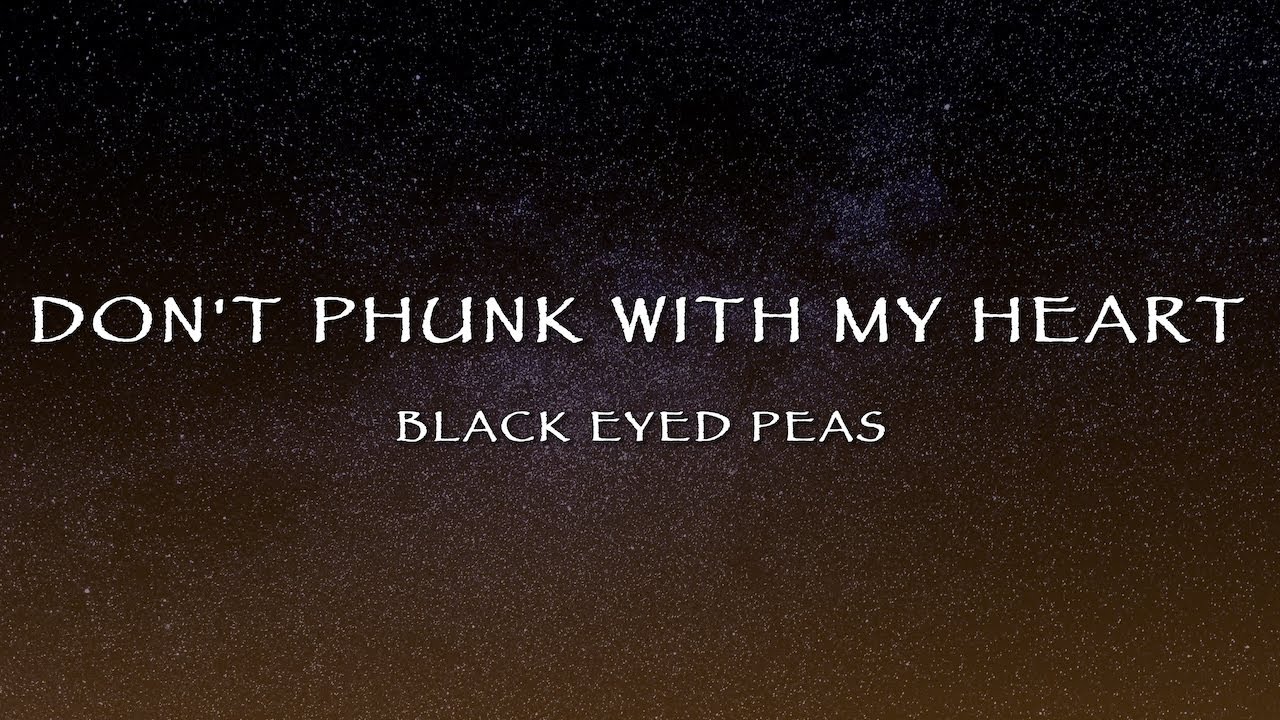 Black Eyed Peas - Don't Phunk With My Heart (Lyrics)