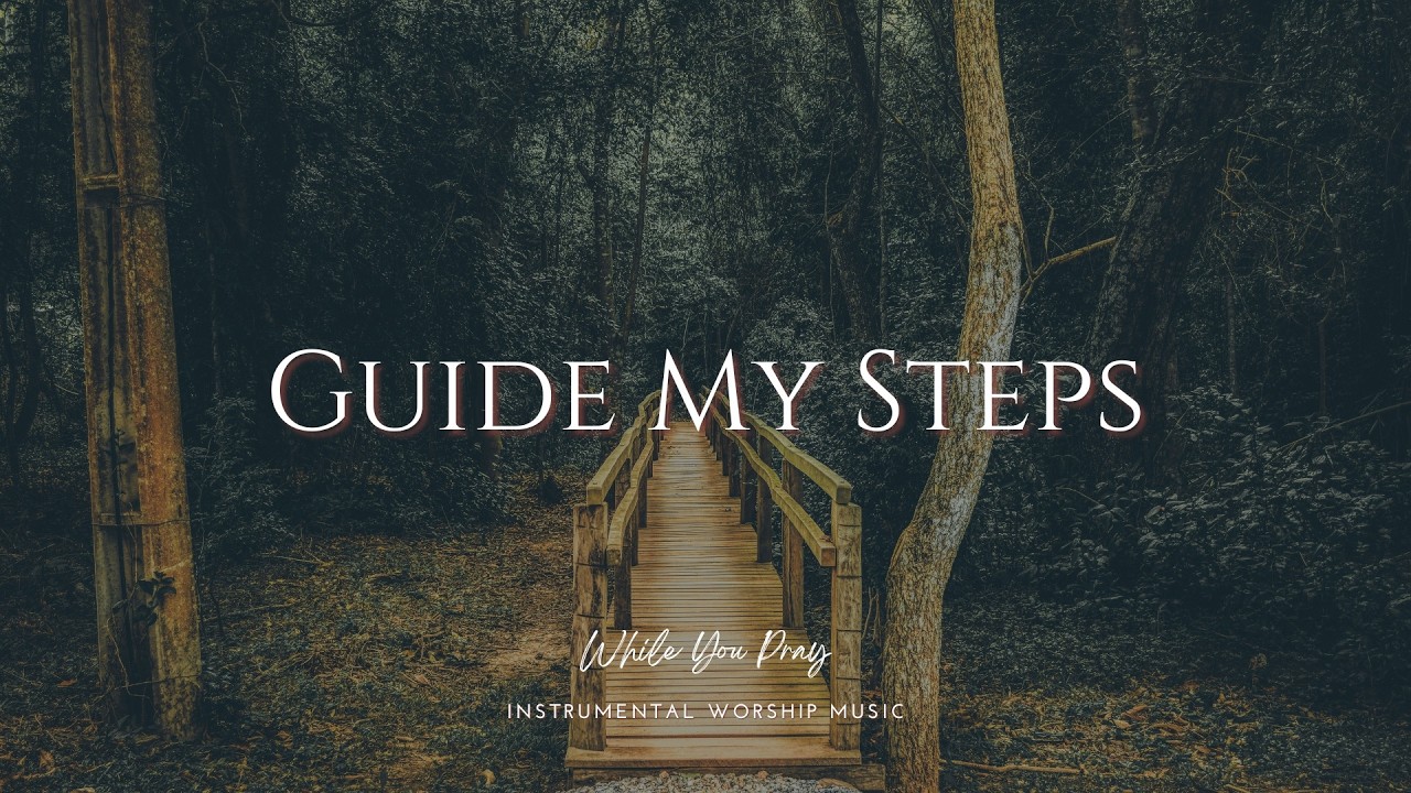 Guide My Steps | Instrumental Worship Music | While You Pray
