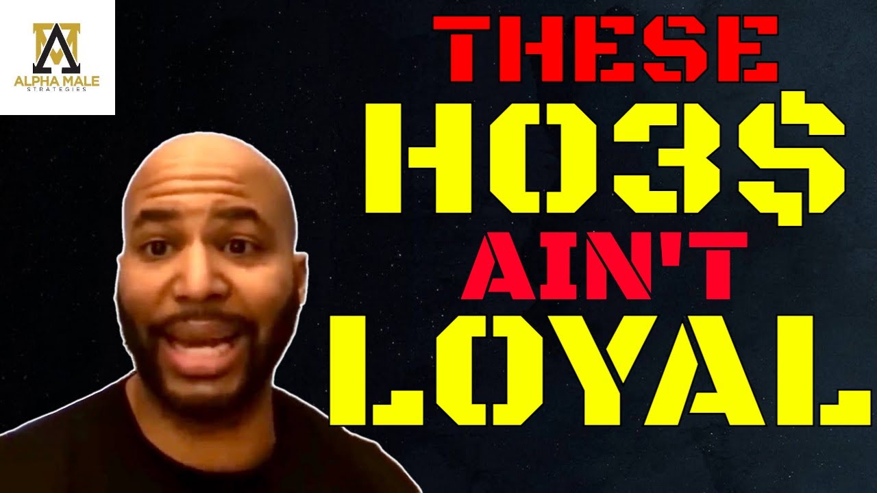 These Ho3$ Ain't Loyal