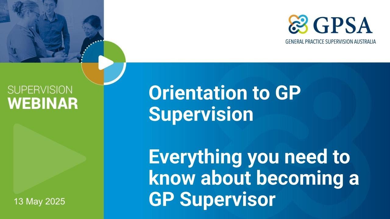 Orientation to GP Supervision Everything you need to know about becoming a GP Supervisor