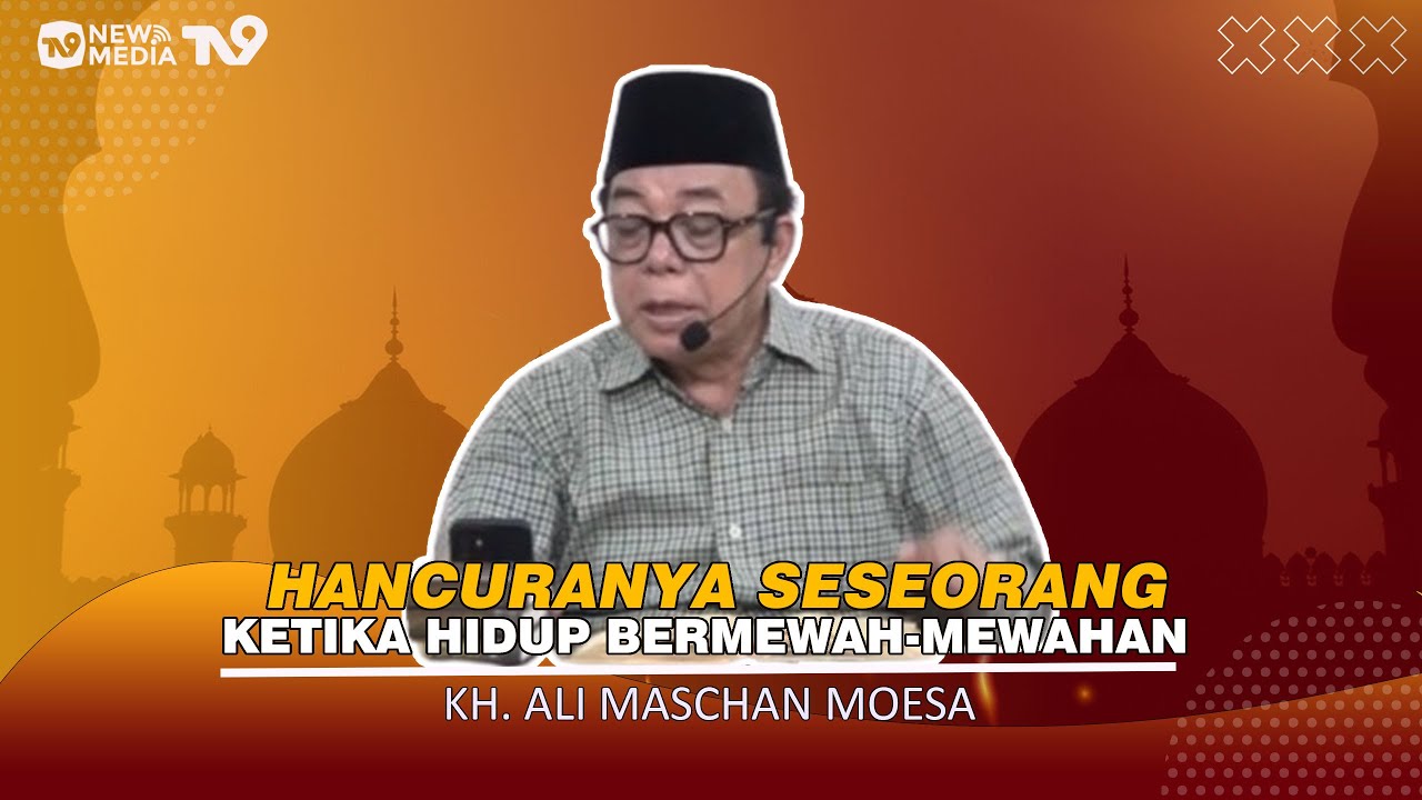 Hancurnya Seseorang Ketika Hidup Bermewah-Mewahan 'KH ALI MASCHAN MOESA