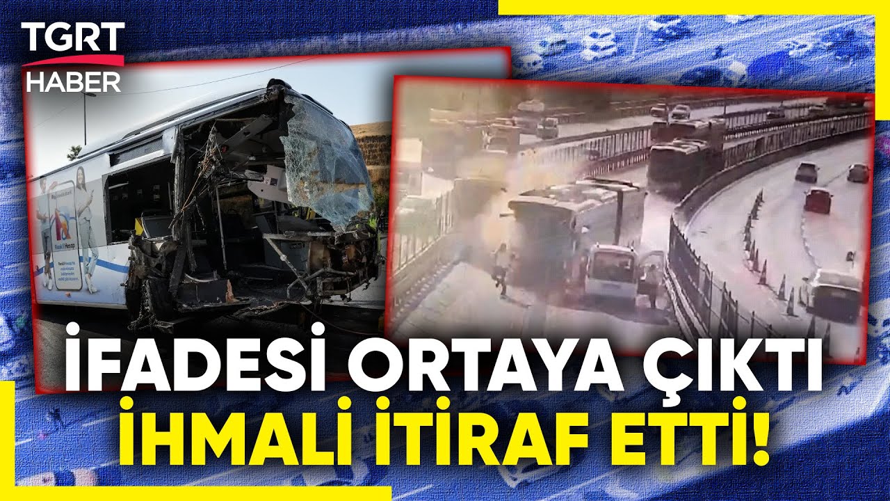 Metrobüs Kazasına İlişkin İfadeler Ortaya Çıktı! İhmaller Zinciri İtiraf edildi - TGRT Haber