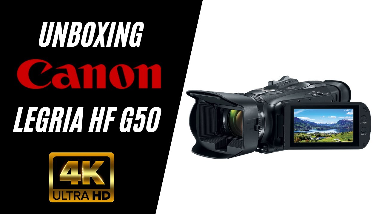 CANON LEGRIA HF G50 4K UHD Camcorder Unboxing - Best 4K Camera for making YouTube videos?
