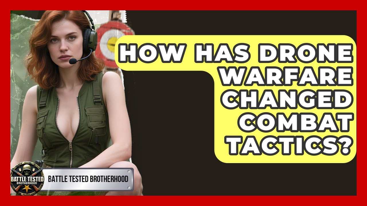 How Has Drone Warfare Changed Combat Tactics? | Battle Tested Brotherhood