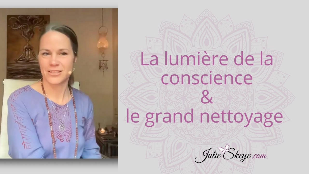 La lumière de la conscience et le grand nettoyage!