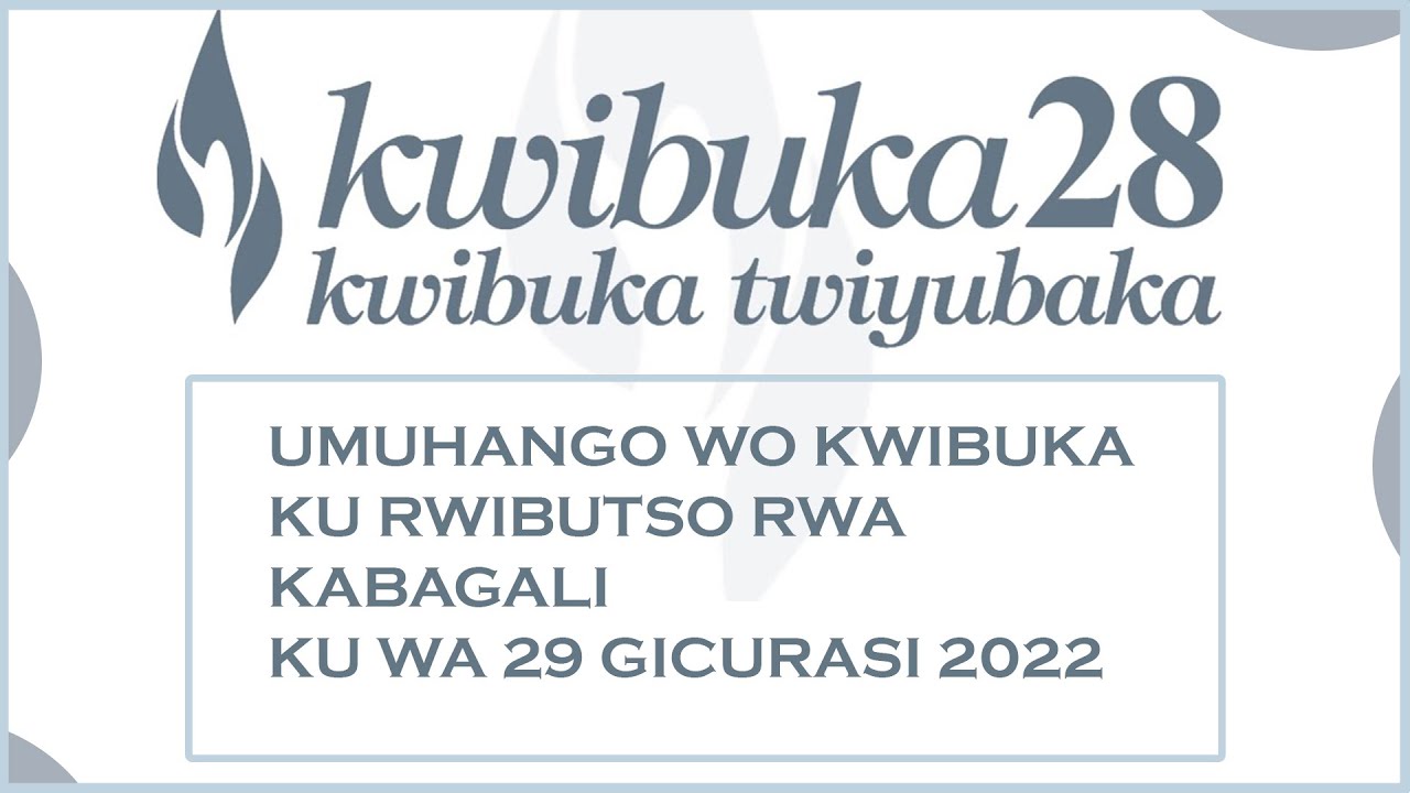 KWIBUKA KU NSHURO YA 28 JENOSIDE YAKOREWE ABATUTSI MU 1994 MU RWIBUTSO RWA KABAGARI