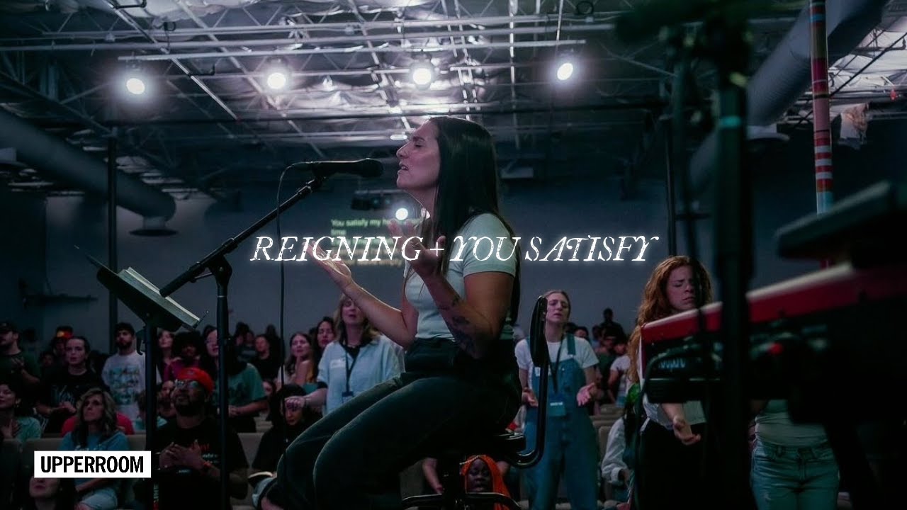 Reigning + You Satisfy - UPPERROOM