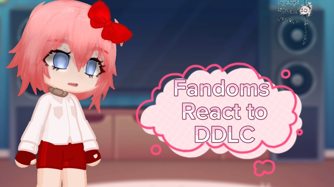 Fandoms React to DDLC || 1/5