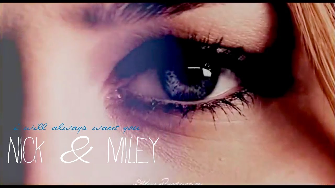 miley + nick || i will always want you