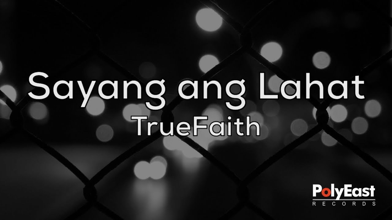True Faith - Sayang Ang Lahat - (Official Lyric Video)