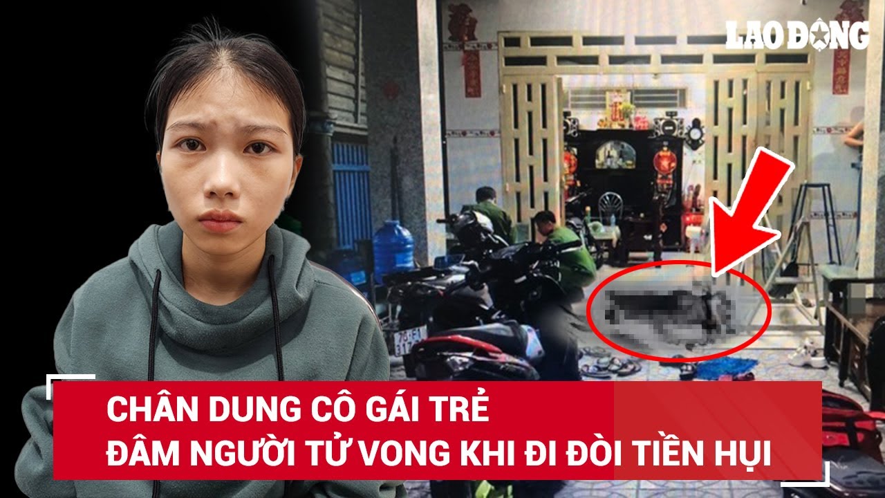Chân dung thiếu nữ 18 tuổi đâm người tử vong khi đến nhà đòi tiền hụi ở Tây Ninh | BLĐ