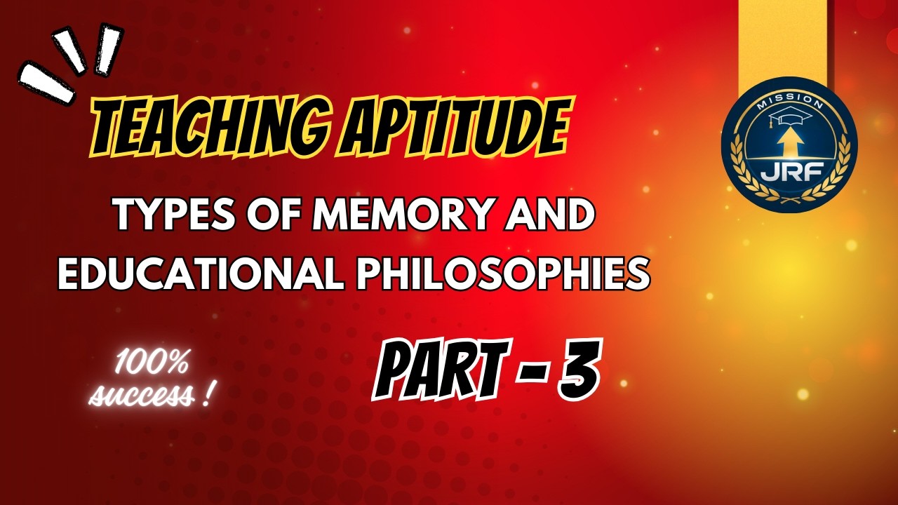 PART 3 TEACHING APTITUDE - Types of Memory and Educational Philosophies