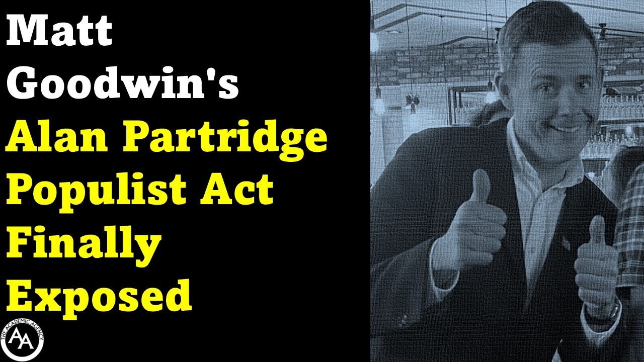 Matt Goodwin's Alan Partridge Populist Act Finally Exposed