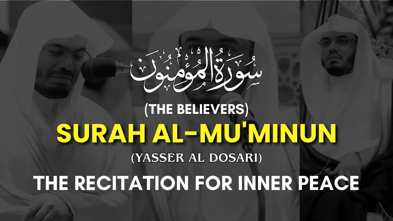 Calm Your Heart | Surah Al-Muʼminun (كاملة) | Full Recitation – Yasser Al Dosari
