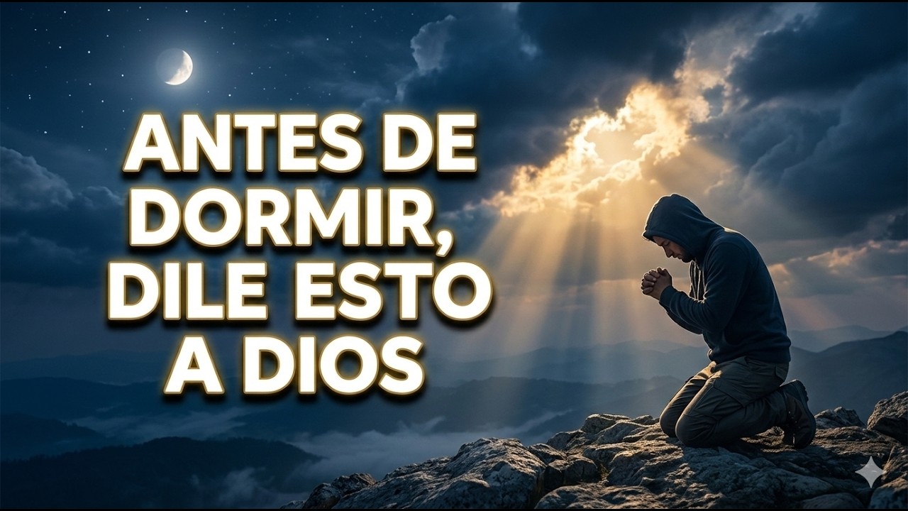 ANTES DE DORMIR DILE ESTO A DIOS