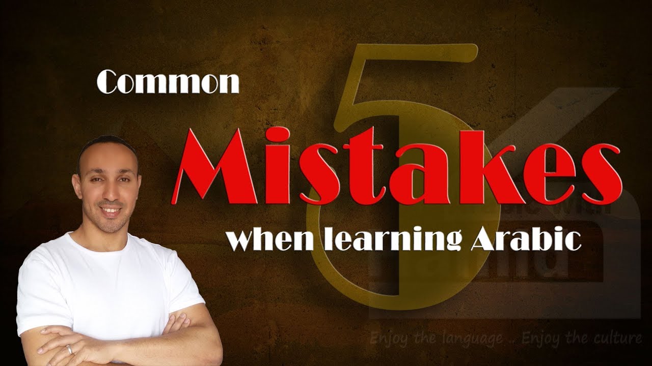 Avoid Those 5 Mistakes When You Learn Arabic: A Guide to Start Learning Arabic Effectively