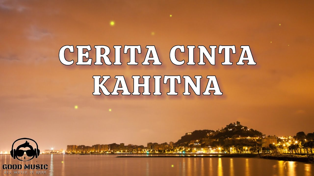 CERITA CINTA – KAHITNA │ LIRIK