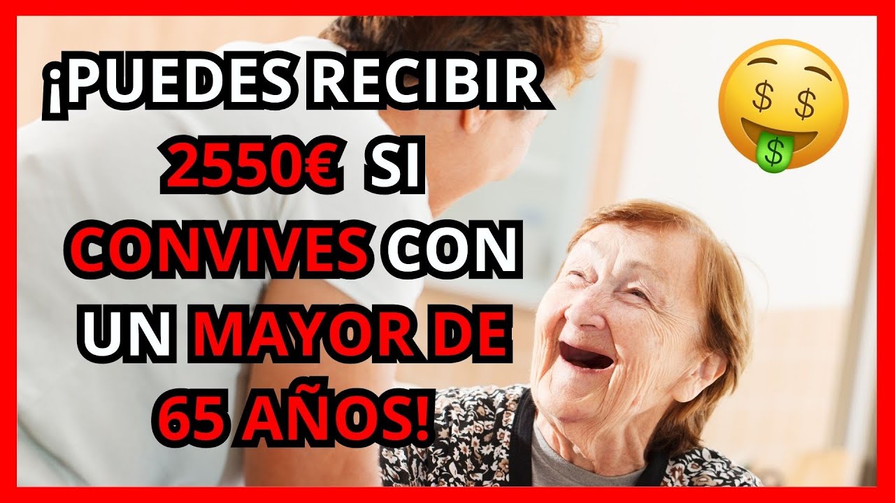 ¡Puedes recibir 2.550€ si convives con un mayor de 65 años! 🚨
