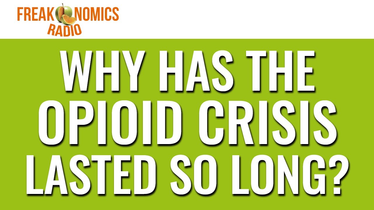 589. Why Has the Opioid Crisis Lasted So Long? | Freakonomics Radio