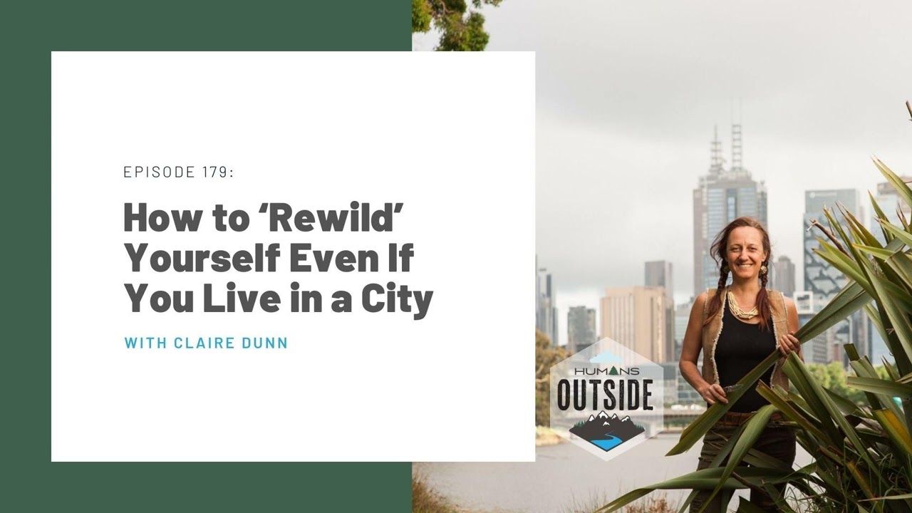 179: How to ‘Rewild’ Yourself Even If You Live in a City (Claire Dunn)