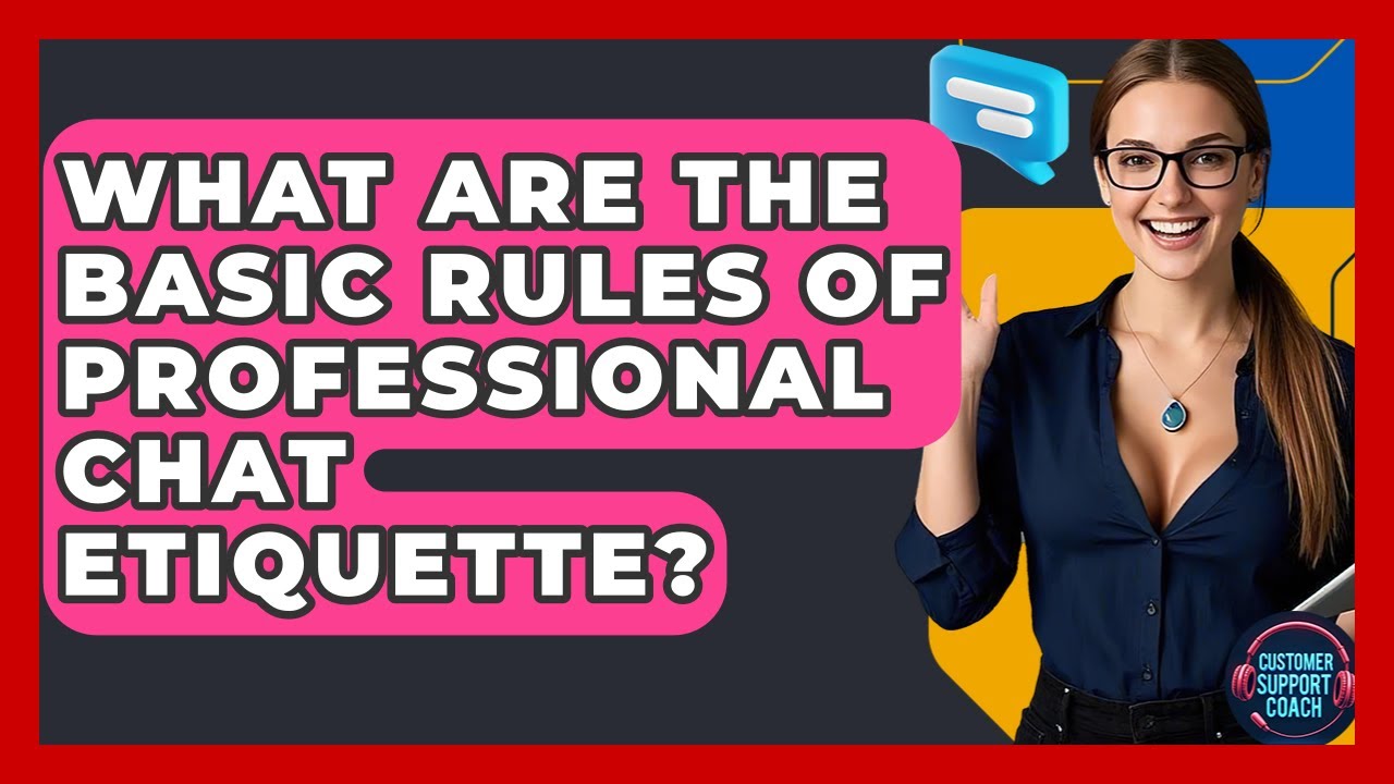 What Are The Basic Rules Of Professional Chat Etiquette? - Customer Support Coach