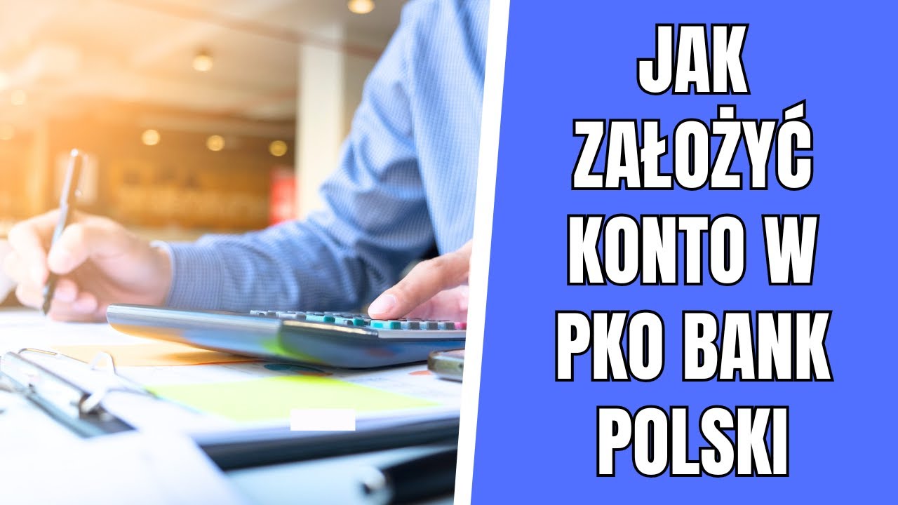 Jak założyć konto w PKO Bank Polski przez Internet?