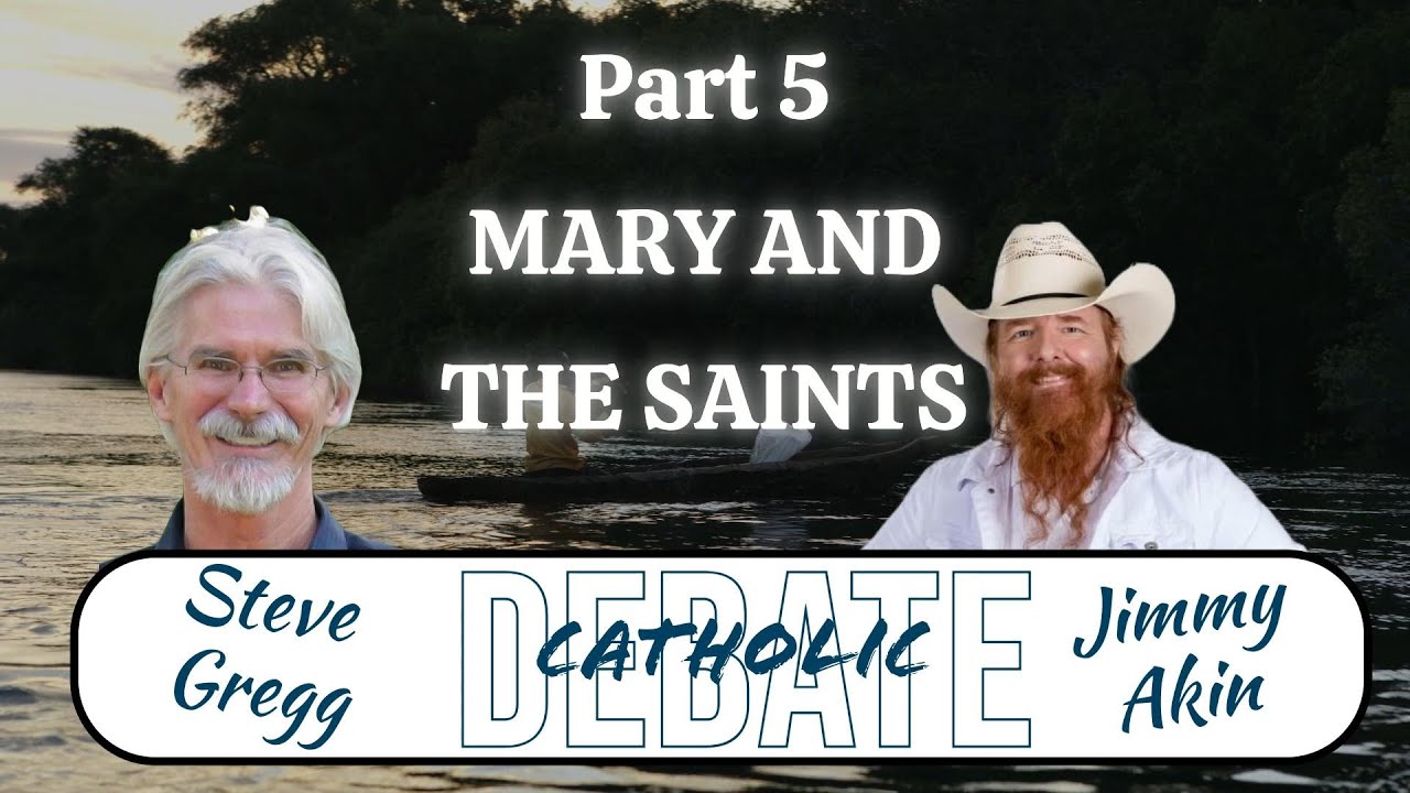 Catholicism Debate with Jimmy Akin & Steve Gregg, Part 5 - MARY & THE SAINTS