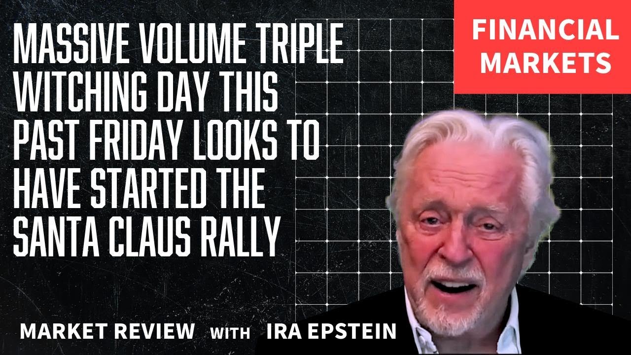 Financial Markets: Triple Witching Day Sparks Santa Claus Rally; Ira Epstein's Video for 12-20-2025