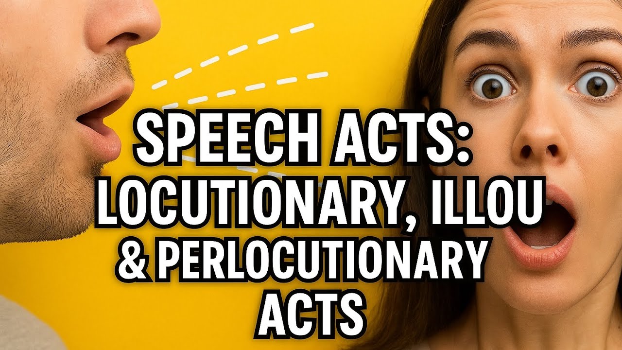 Speech Acts: Locutionary, Illocutionary & Perlocutionary Acts