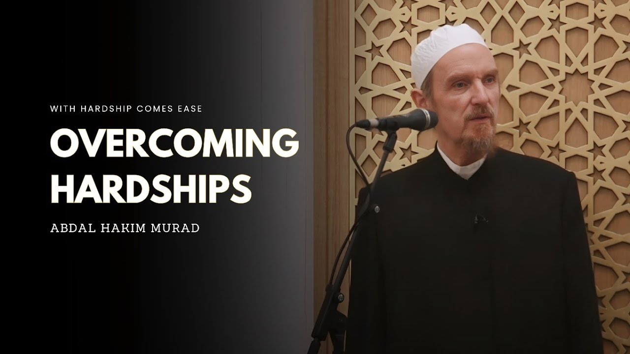 Overcoming Hardships with Faith -- Abdal Hakim Murad