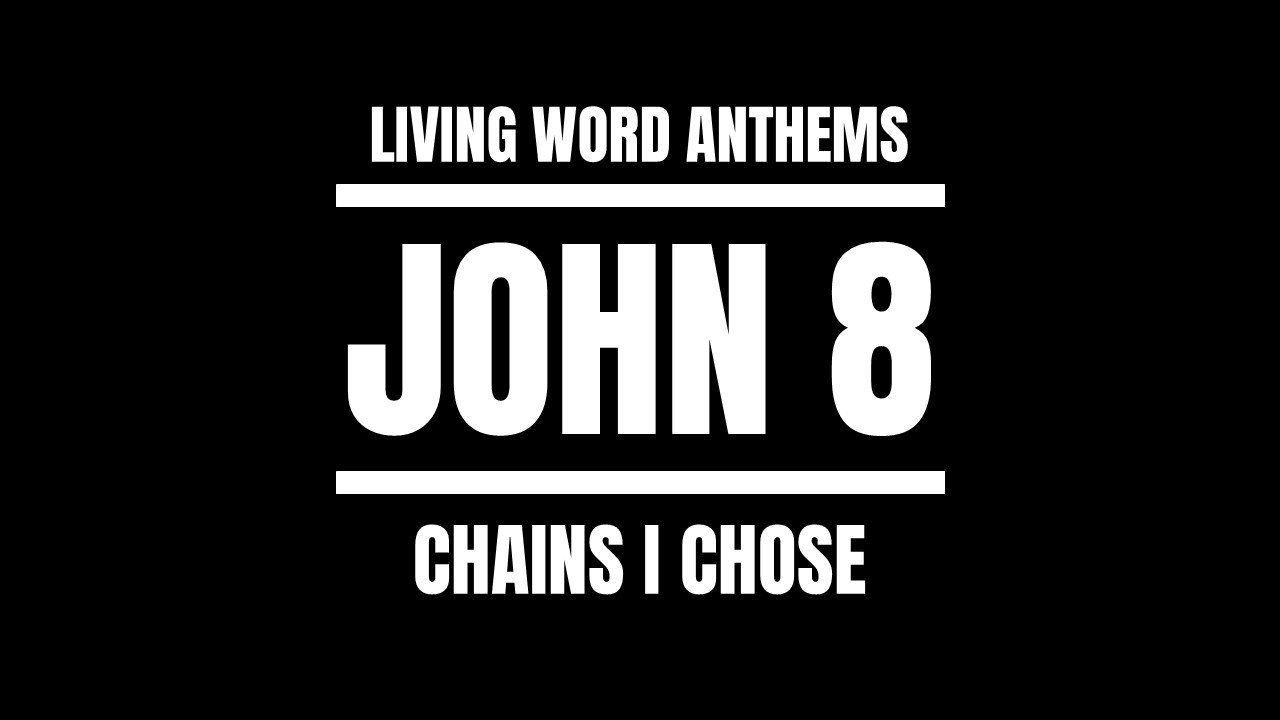 JOHN 8 - Chains I Chose (Break Every Chain)