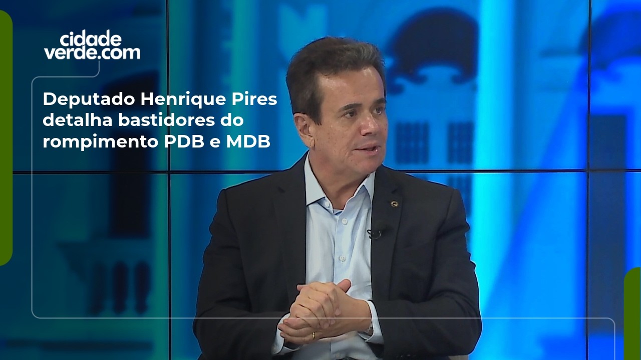 Deputado Henrique Pires detalha bastidores do rompimento PDB e MDB
