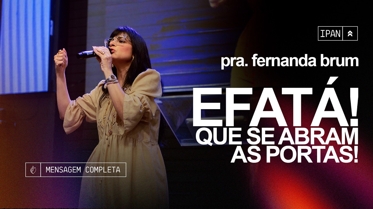 Pra. Fernanda Brum - Efat&aacute;! Que Se Abram As Portas! | Mensagem