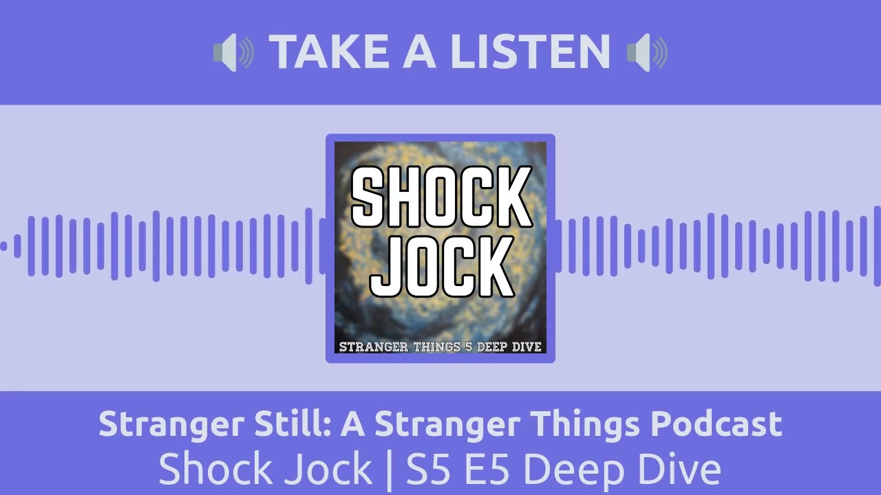 Stranger Still: A Stranger Things Podcast - Shock Jock | S5 E5 Deep Dive