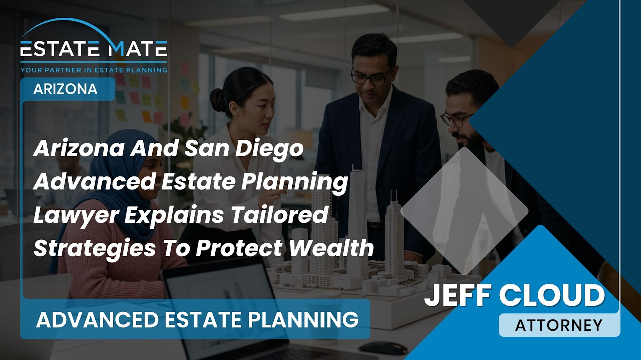 Arizona And San Diego Advanced Estate Planning Lawyer Explains Tailored Strategies To Protect Wealth