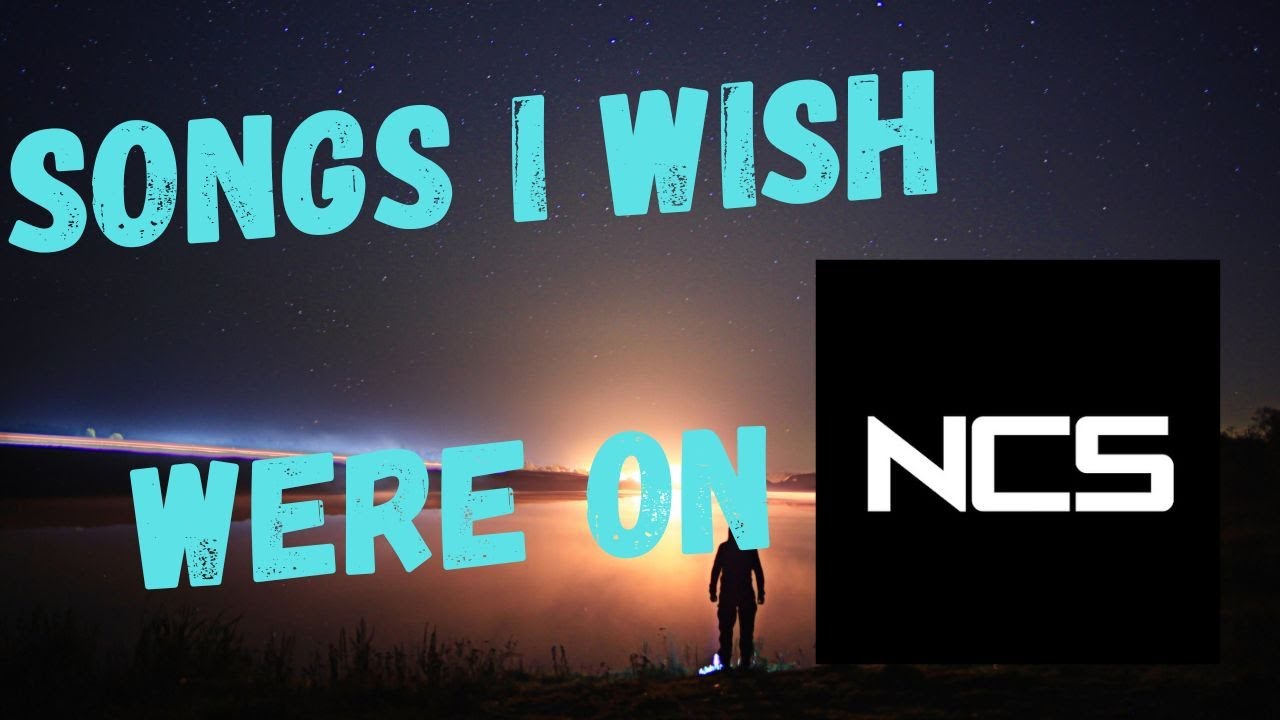 25 Songs I wish were on NCS