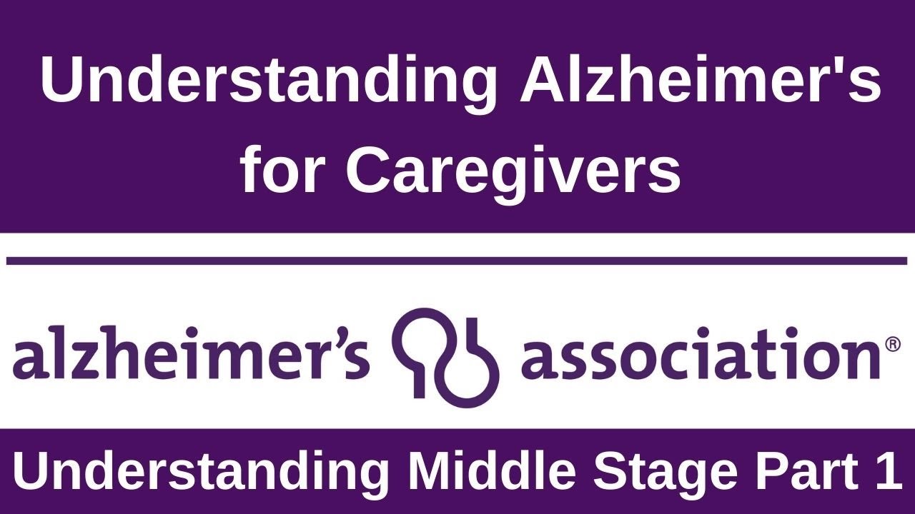 Living with Alzheimer's for Caregivers: Understanding Middle Stage, Part 1