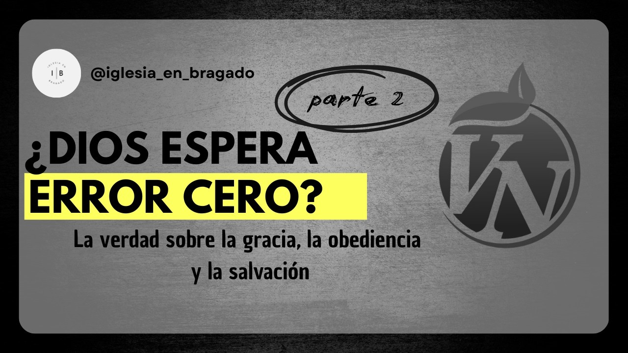 ¿Dios espera “error cero”? (parte 2) | La verdad sobre la gracia, la obediencia y la salvación