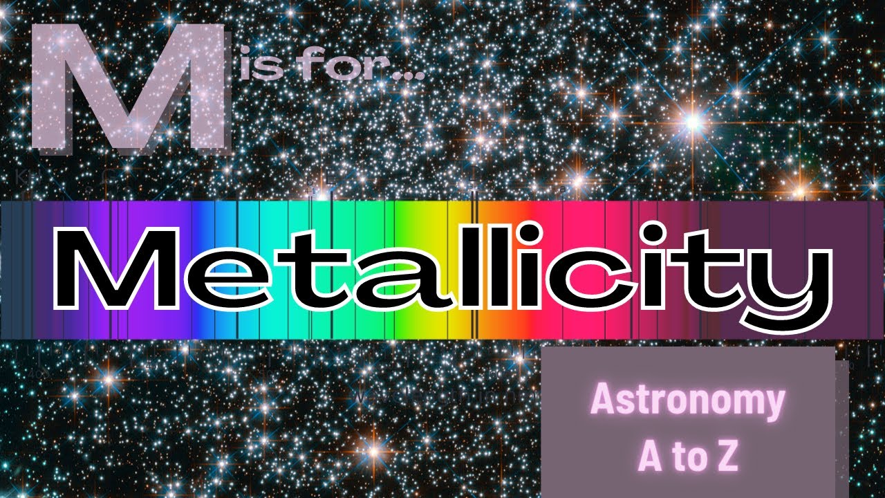 Universe ABC Guide: M is for Metallicity!
