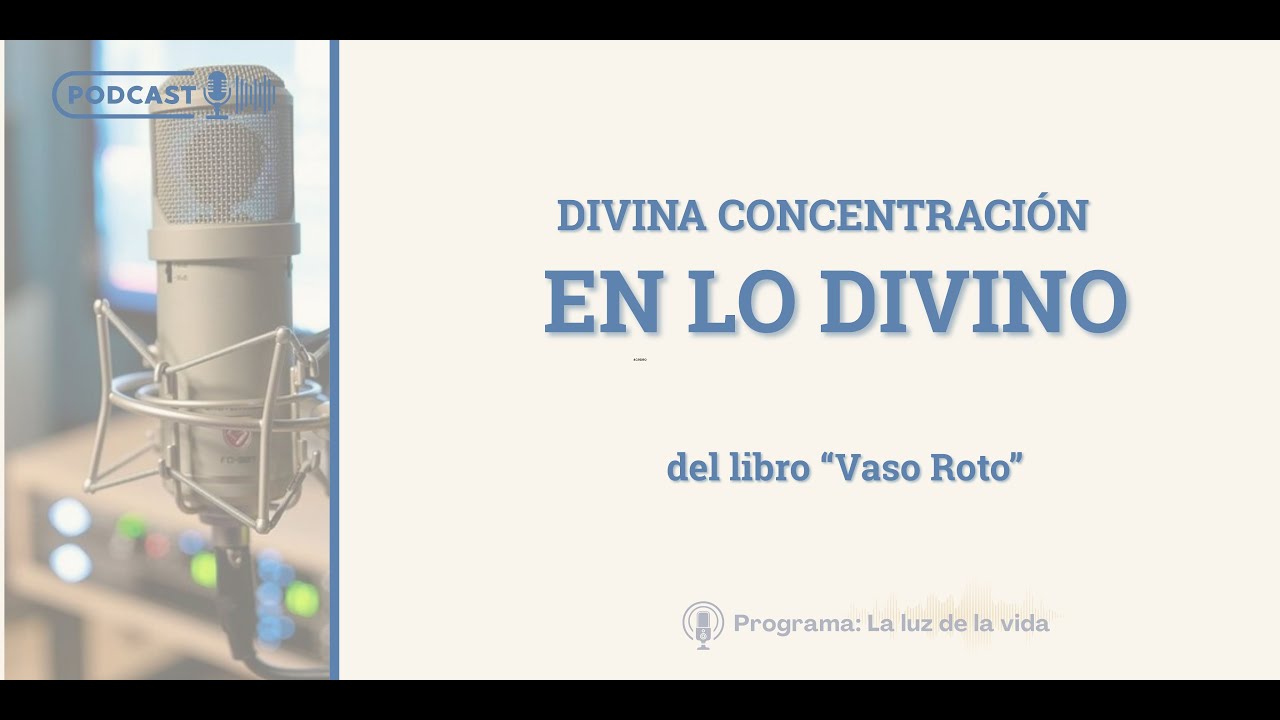 Divina concentración en lo divino | del libro: "Vaso Roto" - Lectura comentada