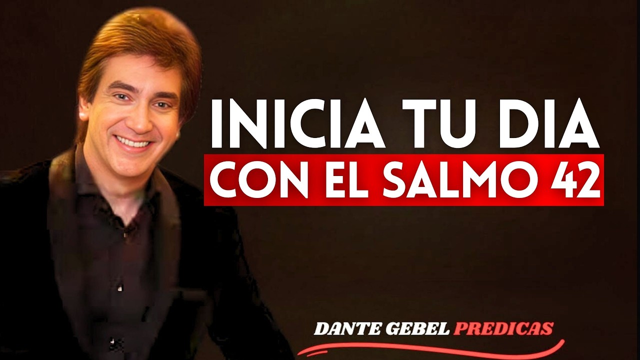 Oración de la Mañana con el Salmo 42 | Dante Gebel