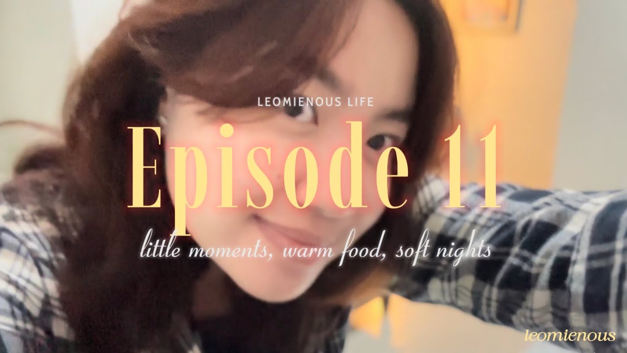 LEOMIENOUS LIFE EP.11: little moments, warm food, soft nights | Jade Valencia