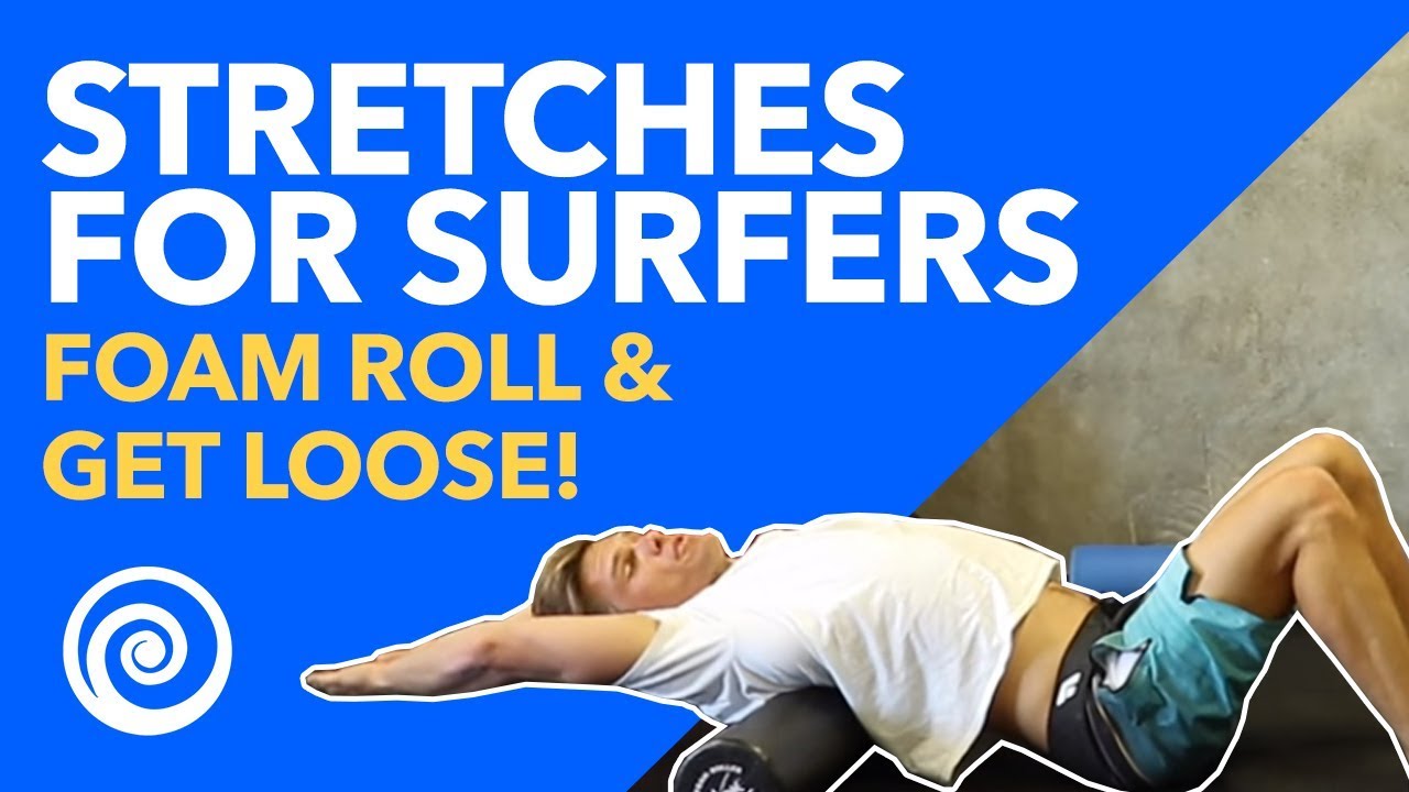 Stretches for Surfers- How To Foam Roll Effectively