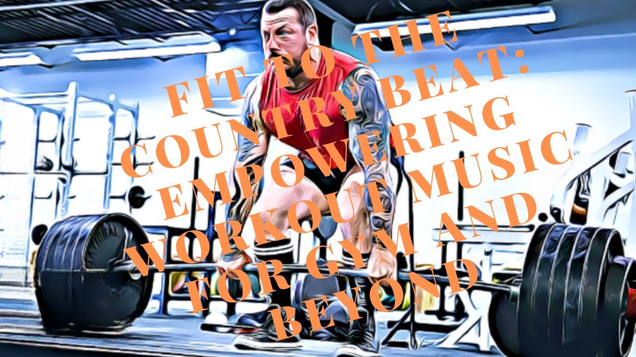 Fit to the Country Beat: Empowering Workout Music for Gym and Beyond